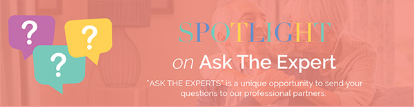SPOTLIGHT on Ask The Expert - “ASK THE EXPERTS” is a unique opportunity to send your
						questions to our professional partners. 